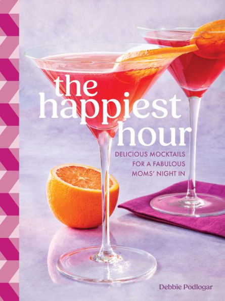 The Happiest Hour: Delicious Mocktails for a Fabulous Moms' Night In